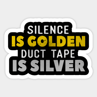 Silence Is Golden Duct Tape Is Silver Sticker